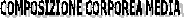 COMPOSIZIONE CORPOREA MEDIA
